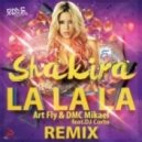 Shakira - Dare (La La La) (Art Fly & DMC Mikael feat. DJ Corto Remix) (Art Fly & DMC Mikael ft DJ Corto Remix)