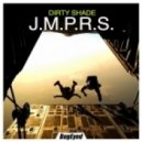 Dirty Shade - J.M.P.R.S.