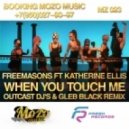 Freemasons Ft Katherine Ellis - When You Touch Me (OUTCAST DJ\'s & GLEB BLACK Remix) (OUTCAST DJ\'s & GLEB BLACK Remix)