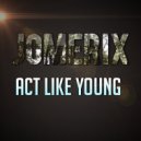 JoMEriX - Act Like Young (Original mix)