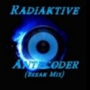RaDiaKTiVe - Antecoder (Break Mix)