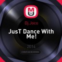 Dj.Joco - JusT Dance With Me!