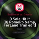 Sodafreak vs. Deorro - O Sole Hit It (Dj RomeRo & FerLand Tran edit) (Dj RomeRo & FerLand Tran edit)