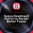 Luis Rivarola - Seeya Deadmau5 (Intro) vs Harder Better Faster Stronger (No Hopes RE) (Mashup) (Mashup)