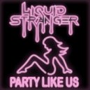Liquid Stranger - Party Like Us