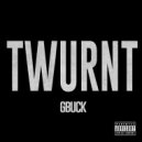G-Buck - #Twurnt