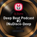 Dj Dumx - Deep Beat Podcast #2 (NuDisco-Deep House Mix)