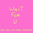 Cole Sipe and Haley Hostetter - Wait For U