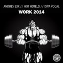 Andrey Exx, Hot Hotels, Diva Vocal - Work 2014 (Max Olsen & Alex Berrimor Remix) (Max Olsen & Alex Berrimor Remix)