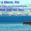 312 & Riberaz, Pixl - Ари Ури на Иссык-Куле (Ferland Tran Edit) (Ferland Tran edit 2014)