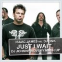 Isaac James vs. DJ DNK - Just I Wait (DJ Johnny Rovsky Mash Up)