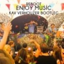 Reboot - Enjoy Music (Kav Verhouzer Bootleg)