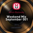 Anton Bazovsky - Weekend Mix September 001 ()