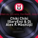 Dr.Alban vs. Luciana, Hardwell, Joey Dale - Chiki Chiki (GaryEnji & Dj Alex K MashUp) (GaryEnji & Dj Alex K MashUp)