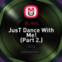 Dj.Joco - JusT Dance With Me!