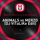 Martin Garrix vs. Eva Simons - Animals vs. Merzo (DJ ViTaLiKe Edit)