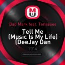 Bad Mark feat. Tenessee - Tell Me (Music Is My Life) (DeeJay Dan Bootleg)