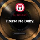 DJ GROOVE - House Me Baby! ()