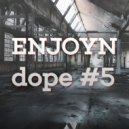 Enjoyn - Dope #5 ()