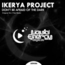 Ikerya Project - Don\'t Be Afraid Of The Dark (Original Mix)