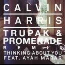 Calvin Harris feat. Ayah Marar - Thinking About You (Trupak & Promenade Remix) (DNB Remix)