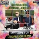 DJ Felli Fel, Pitbull, Cee Lo - Have Some Fun