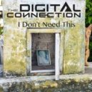 The Digital Connection - I Don't Need This