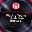 Fun., Dj Shishkin vs. Will Sparks - We Are Young (Dj Miltreo Bootleg)
