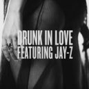 Beyonce feat. Jay - Z - Drunk In Love