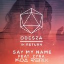 ODESZA - Say My Name
