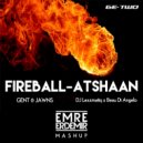 Gent & Jawns - Fireball vs. DJ Lexxmatiq x Beau Di Angelo - Atshaan - Fireball-Atshaan ( Emre Erdemir Mashup ) (Mashup)