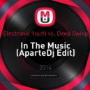 Electronic Youth vs. Deep Swing - In The Music (AparteDj Edit)