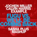 Jochen Miller vs. Calvin Harris & Example - Fugu vs. We\'ll Be Coming Back (Sasha Plus Mashup)