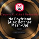 Sak Noel vs. DJ Cargo vs. DJ Kuba & Neitan feat. Mayra Veronica - No Boyfriend (Alex Botcher Mash-Up)