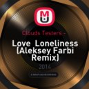 Clouds Testers - Love Loneliness (Aleksey Farbi Remix) (Aleksey Farbi Remix)