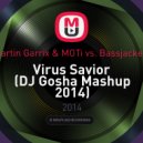 Martin Garrix & MOTi vs. Bassjackers - Virus Savior (DJ Gosha Mashup 2014)