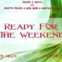 Rehab & Nervo vs. Dimitri Vegas & Like Mike & Martin Garrix - Ready For The Weekend (Dj Nilov Mashup)