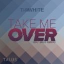 Tim White feat. Erica Gibson - Take Me Over
