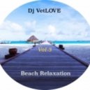 Dj VetLOVE - Beach RELAXETION (Vol.3)