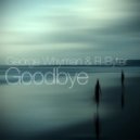 George Whyman & R-Byter - Goodbye