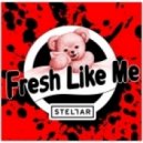 Stellar - Fresh Like Me