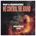 W&W & Headhunterz - We Control The Sound (Skeletron Remix)