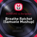 BORGORE vs. Borgeous - Breathe Ratchet (Samuele Mushup)