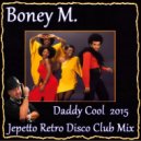 Boney M. - Daddy Cool 2015 (Jepetto Retro Disco Club Mix)