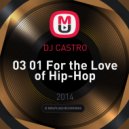 DJ CASTRO - 03 01 For the Love of Hip-Hop ()