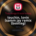 Trey songs ft. Nicki Minaj - Touchin, Lovin (Samm Jay Remix Bootleg)