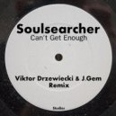 Soulsearcher - Can\'t Get Enough (Viktor Drzewiecki & J.Gem Remix)
