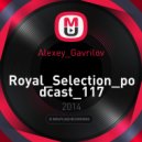 Alexey Gavrilov - Royal Selection podcast 117 (Royal Selection podcast 117) (Royal_Selection_podcast_117)