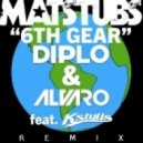 Matstubs x Diplo x Alvaro - 6th Gear (Matstubs Remix)