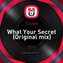 Esssen - What Your Secret